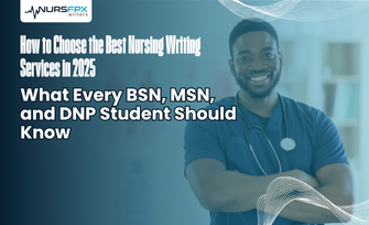 How to Choose the Best Nursing Writing Services in 2025: What Every BSN, MSN, and DNP Student Should Know